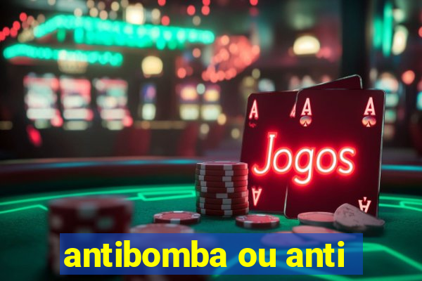 antibomba ou anti-bomba